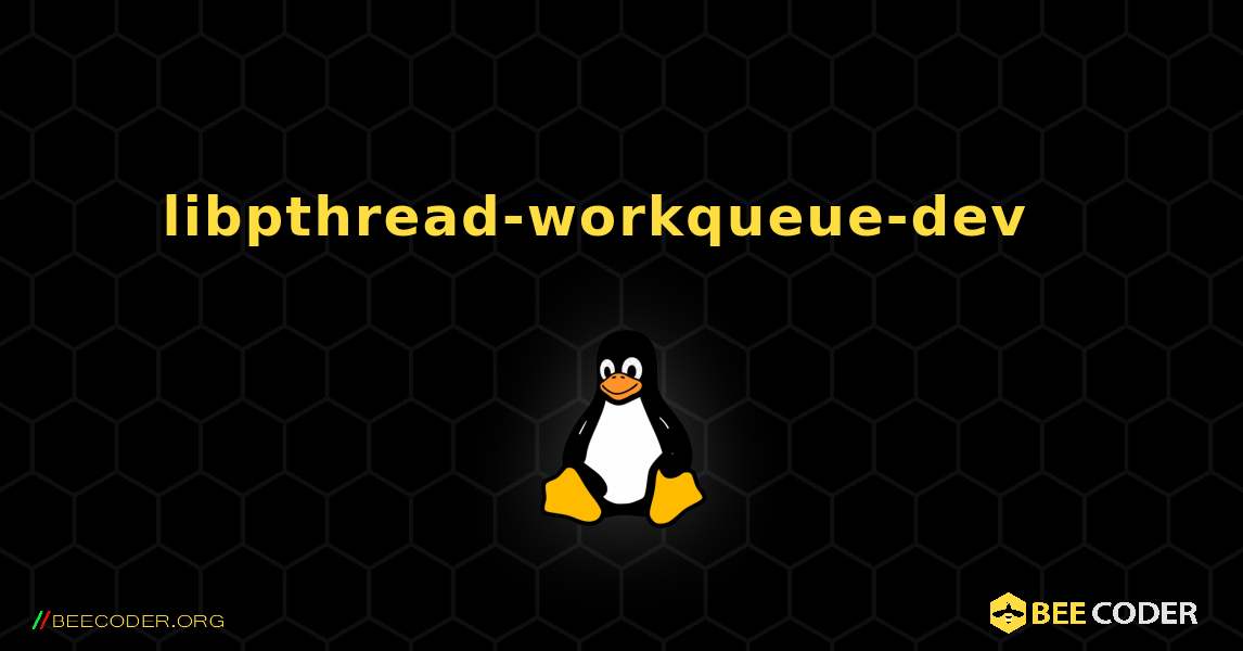 libpthread-workqueue-dev  እንዴት እንደሚጫን. Linux