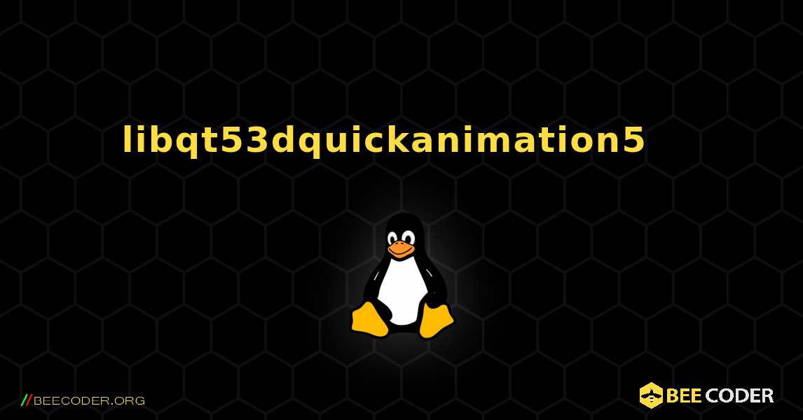 libqt53dquickanimation5  እንዴት እንደሚጫን. Linux