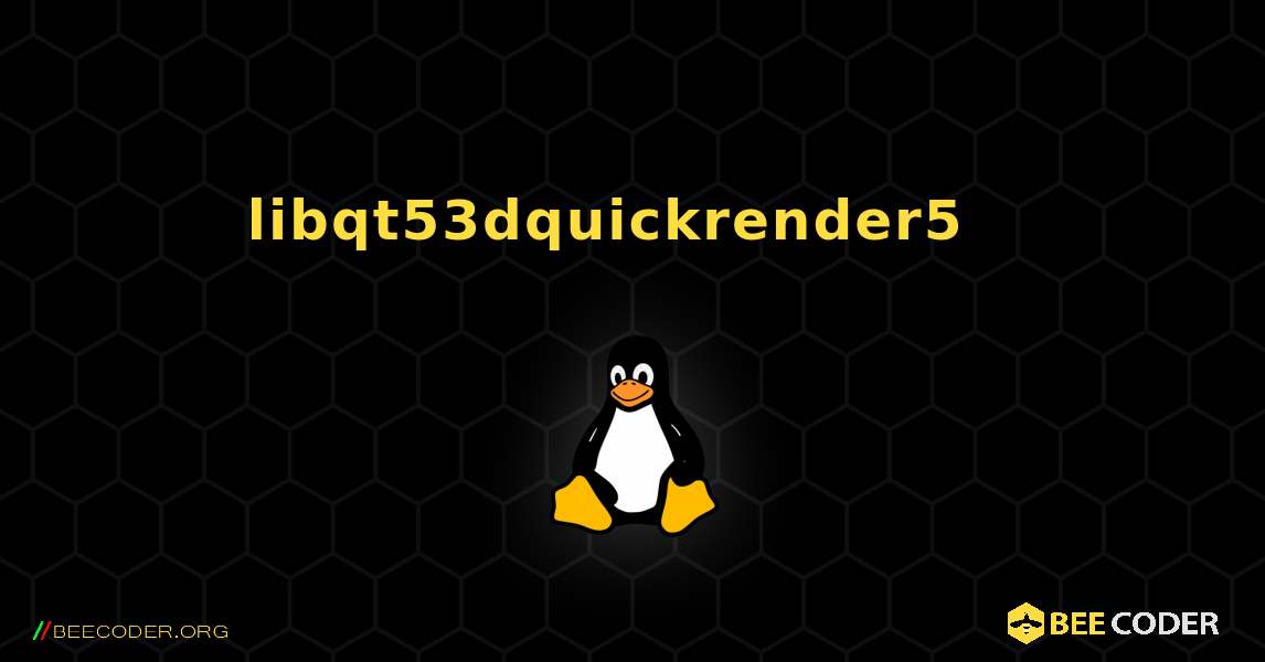 libqt53dquickrender5  እንዴት እንደሚጫን. Linux