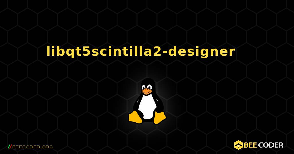 libqt5scintilla2-designer  እንዴት እንደሚጫን. Linux