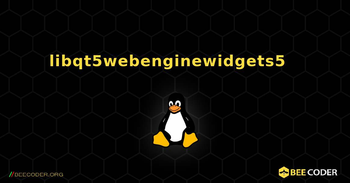 libqt5webenginewidgets5  እንዴት እንደሚጫን. Linux