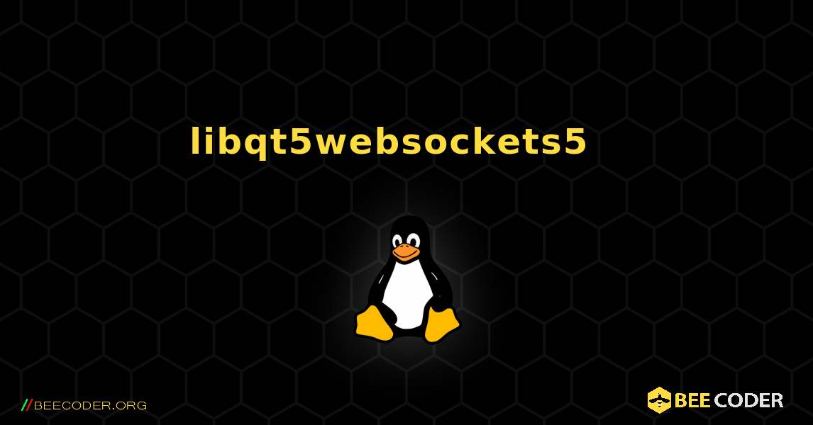 libqt5websockets5  እንዴት እንደሚጫን. Linux