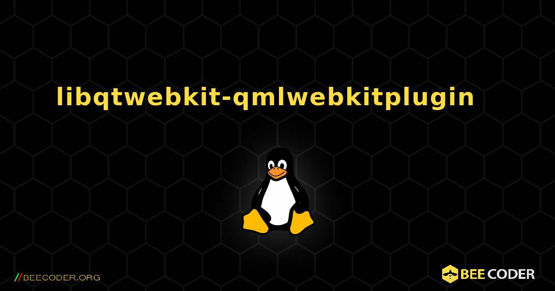 libqtwebkit-qmlwebkitplugin  እንዴት እንደሚጫን. Linux