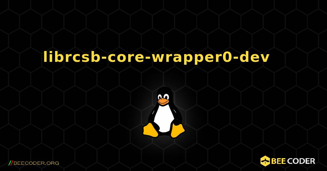 librcsb-core-wrapper0-dev  እንዴት እንደሚጫን. Linux