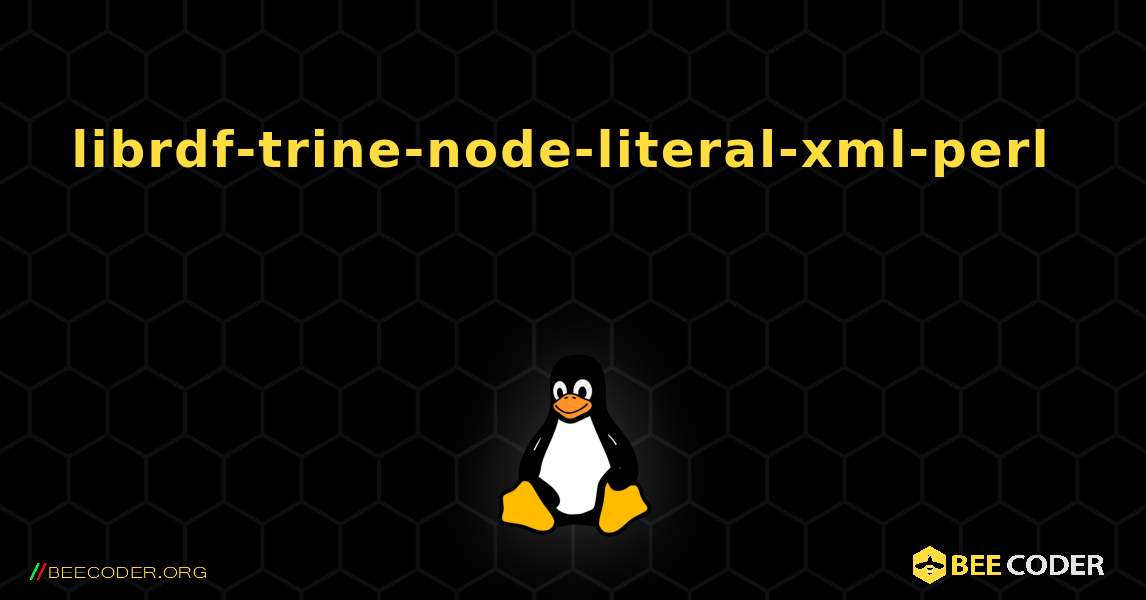 librdf-trine-node-literal-xml-perl  እንዴት እንደሚጫን. Linux