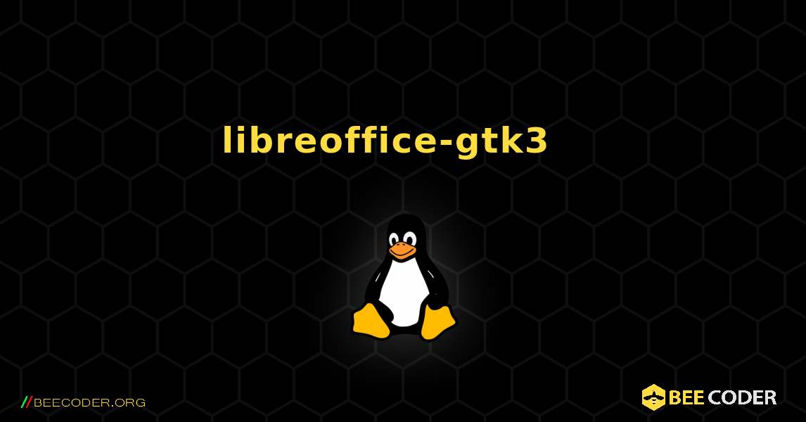 libreoffice-gtk3  እንዴት እንደሚጫን. Linux