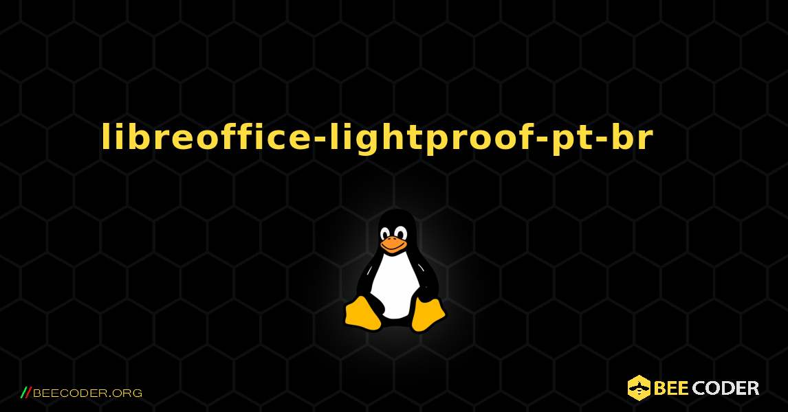 libreoffice-lightproof-pt-br  እንዴት እንደሚጫን. Linux