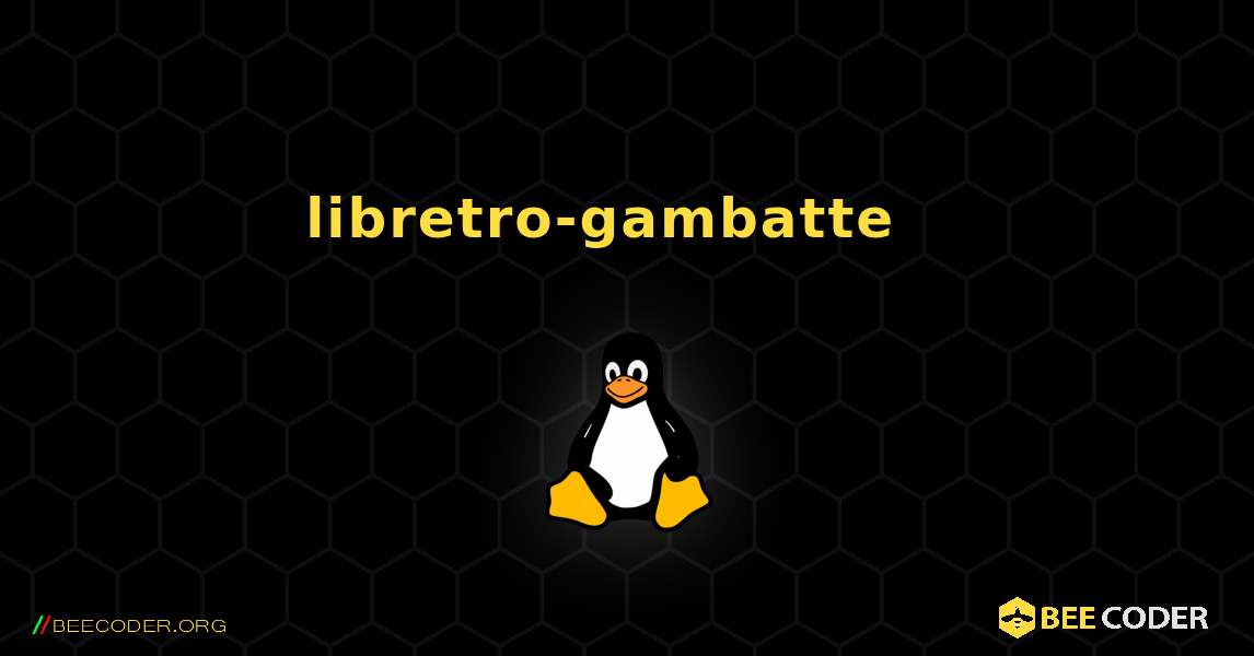 libretro-gambatte  እንዴት እንደሚጫን. Linux