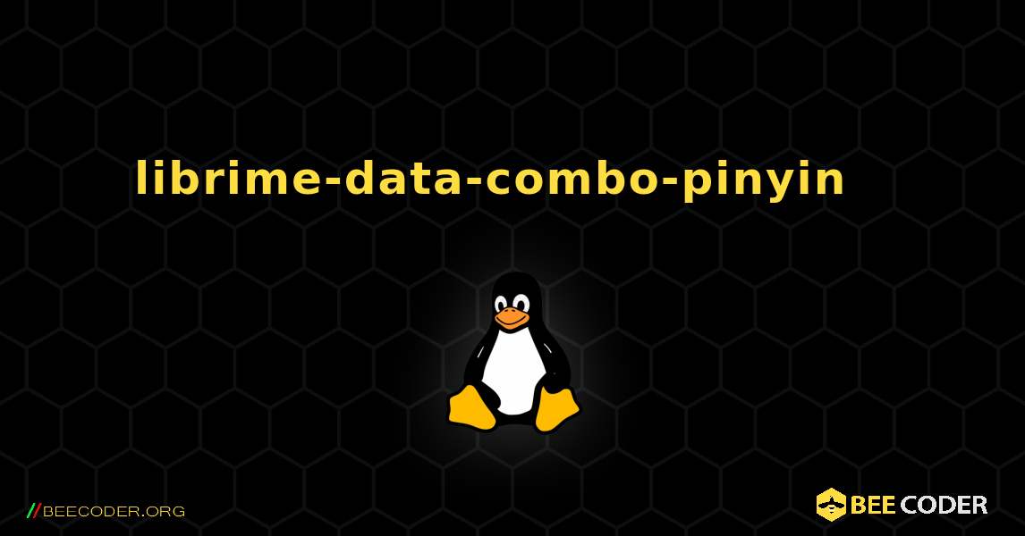 librime-data-combo-pinyin  እንዴት እንደሚጫን. Linux