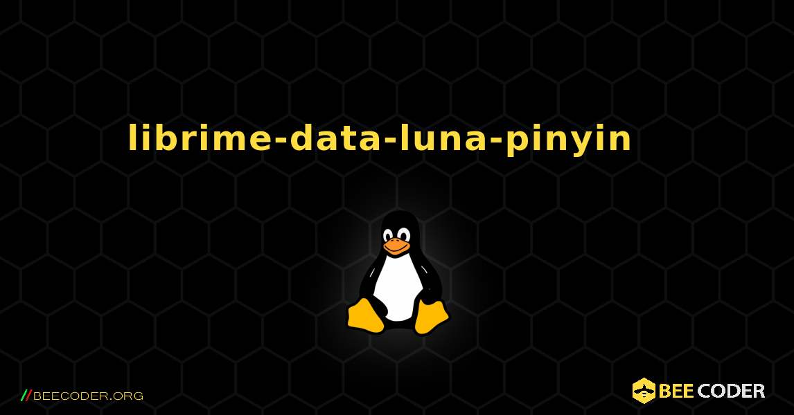 librime-data-luna-pinyin  እንዴት እንደሚጫን. Linux
