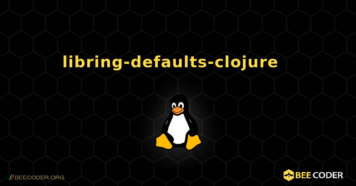 libring-defaults-clojure  እንዴት እንደሚጫን. Linux