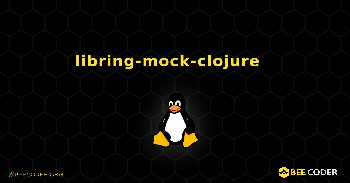 libring-mock-clojure  እንዴት እንደሚጫን. Linux