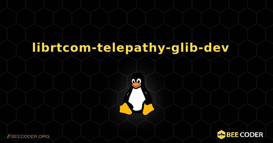 librtcom-telepathy-glib-dev  እንዴት እንደሚጫን. Linux
