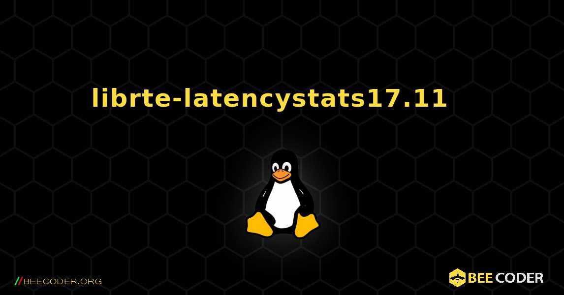 librte-latencystats17.11  እንዴት እንደሚጫን. Linux