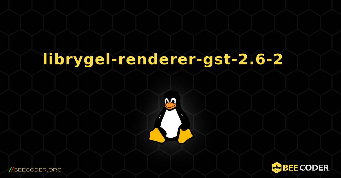 librygel-renderer-gst-2.6-2  እንዴት እንደሚጫን. Linux
