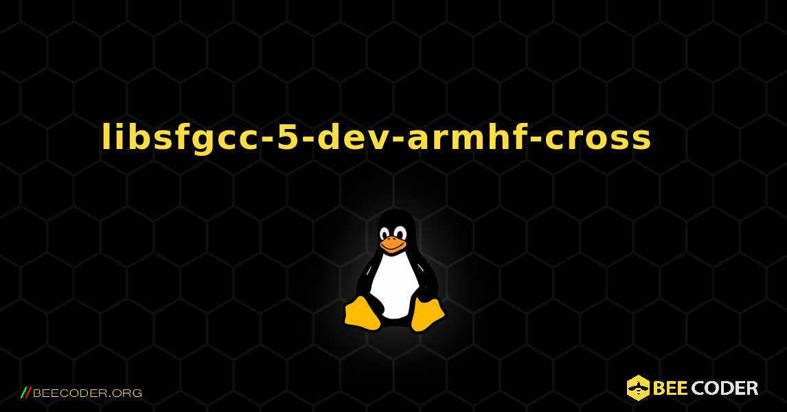 libsfgcc-5-dev-armhf-cross  እንዴት እንደሚጫን. Linux