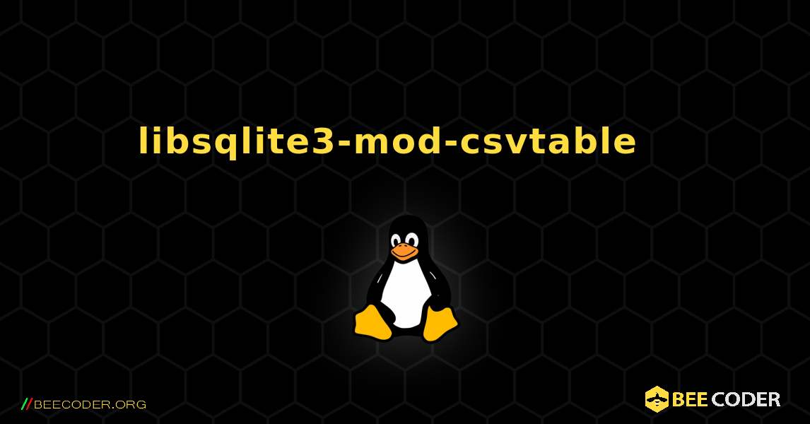 libsqlite3-mod-csvtable  እንዴት እንደሚጫን. Linux