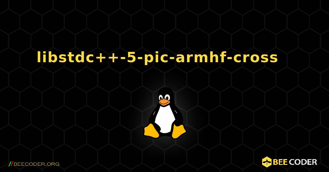 libstdc++-5-pic-armhf-cross  እንዴት እንደሚጫን. Linux