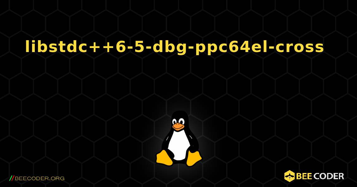 libstdc++6-5-dbg-ppc64el-cross  እንዴት እንደሚጫን. Linux