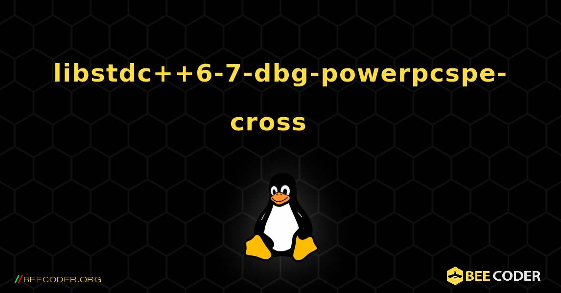 libstdc++6-7-dbg-powerpcspe-cross  እንዴት እንደሚጫን. Linux