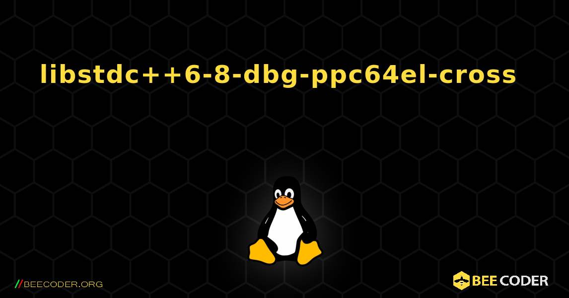 libstdc++6-8-dbg-ppc64el-cross  እንዴት እንደሚጫን. Linux