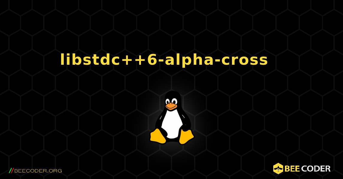 libstdc++6-alpha-cross  እንዴት እንደሚጫን. Linux