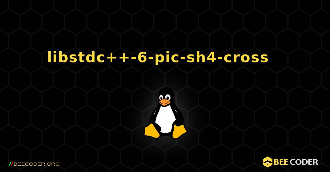 libstdc++-6-pic-sh4-cross  እንዴት እንደሚጫን. Linux