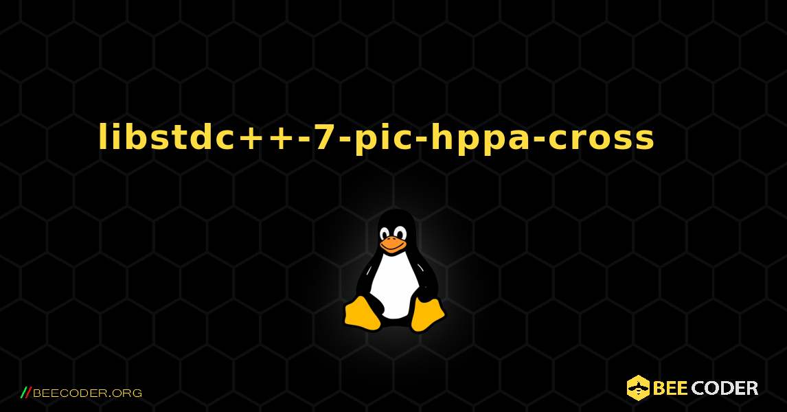 libstdc++-7-pic-hppa-cross  እንዴት እንደሚጫን. Linux
