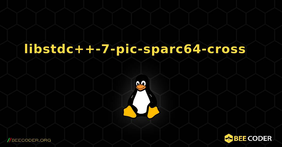 libstdc++-7-pic-sparc64-cross  እንዴት እንደሚጫን. Linux