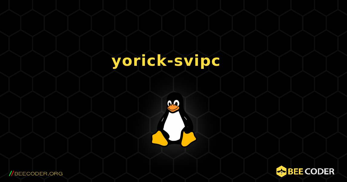 yorick-svipc  እንዴት እንደሚጫን. Linux