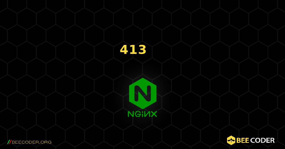 ቋሚ 413 የጥያቄ አካል በጣም ትልቅ. NGINX