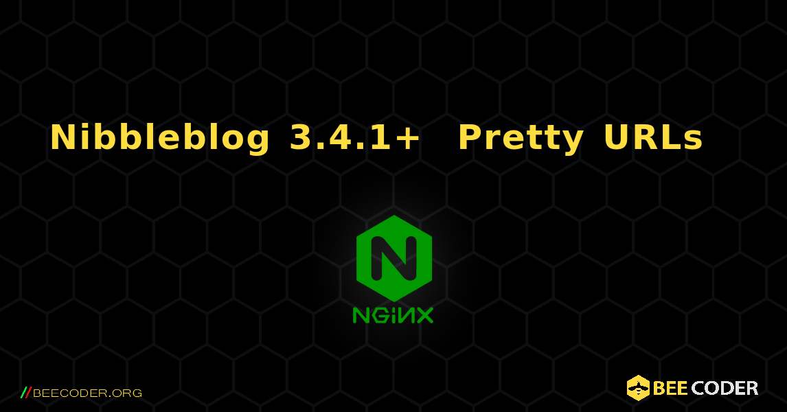 Nibbleblog 3.4.1+ ከ Pretty URLs ጋር የነቃ. NGINX