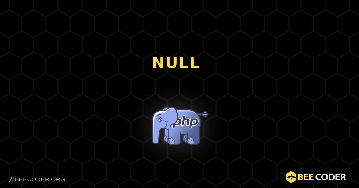 NULL ዋጋ. PHP