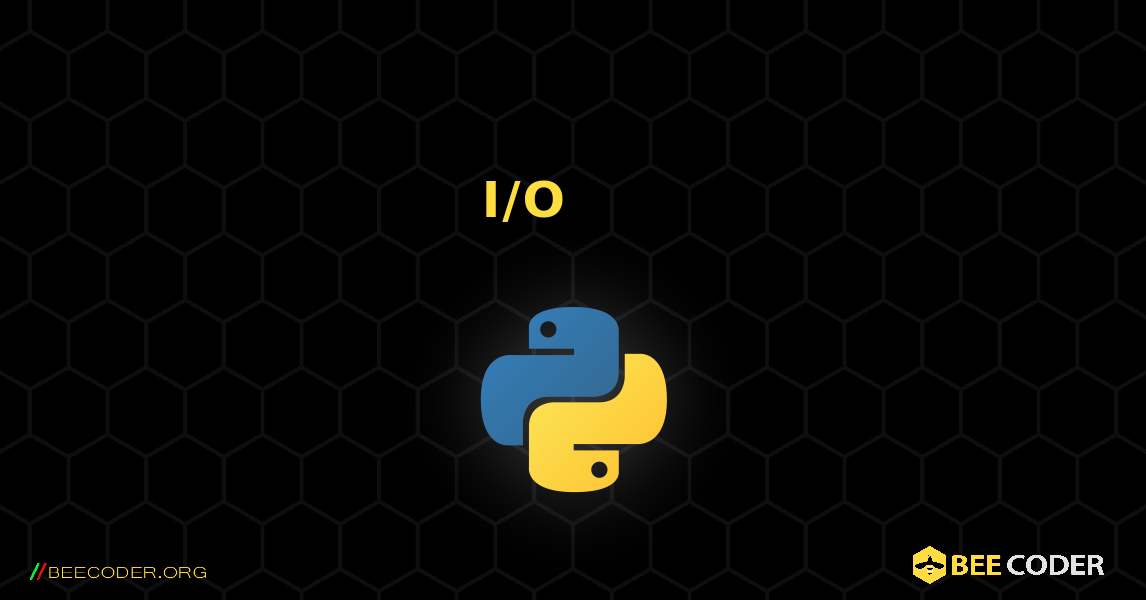 I/O ውይይት በጣም ቀላል ነው።. Python