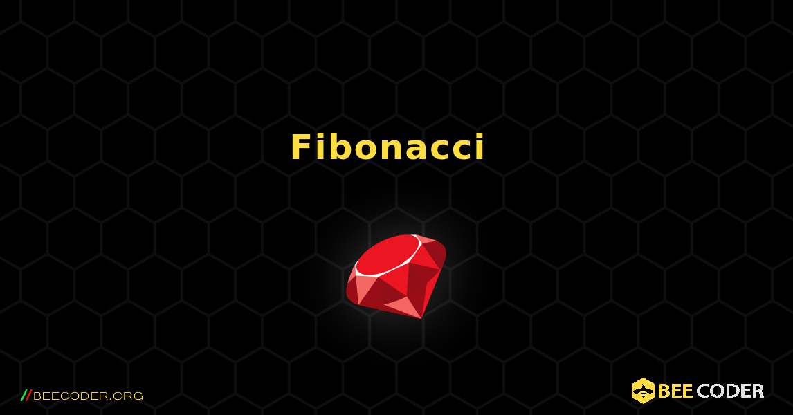 የ Fibonacci ተከታታይ ማተም. Ruby