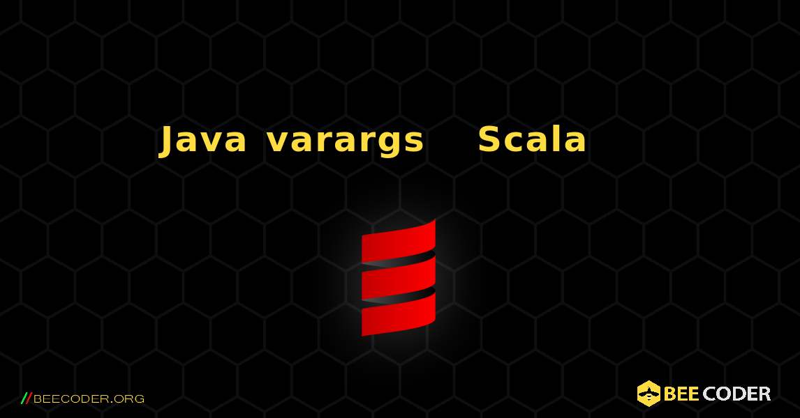 Java varargs በቀላሉ በ Scala ውስጥ መጠቀም ይቻላል. Scala