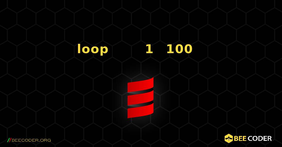 የ loop ክልልን ለመወሰን እስከ ሉፕ ​​በመጠቀም ከ1 እስከ 100 ያሉትን ቁጥሮች ያትሙ. Scala