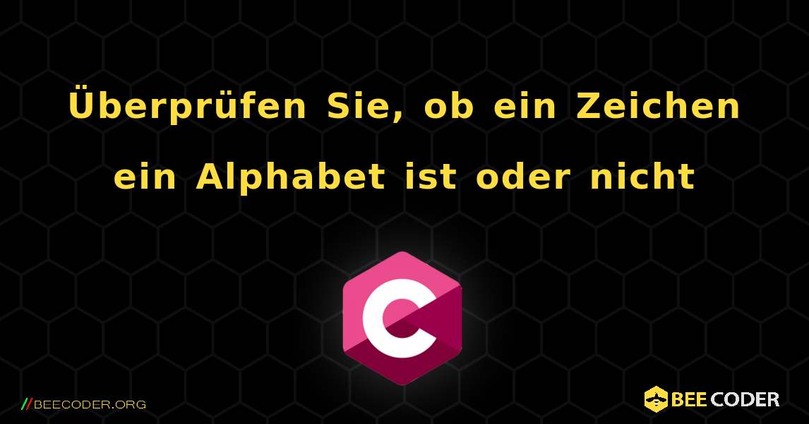 Überprüfen Sie, ob ein Zeichen ein Alphabet ist oder nicht. C