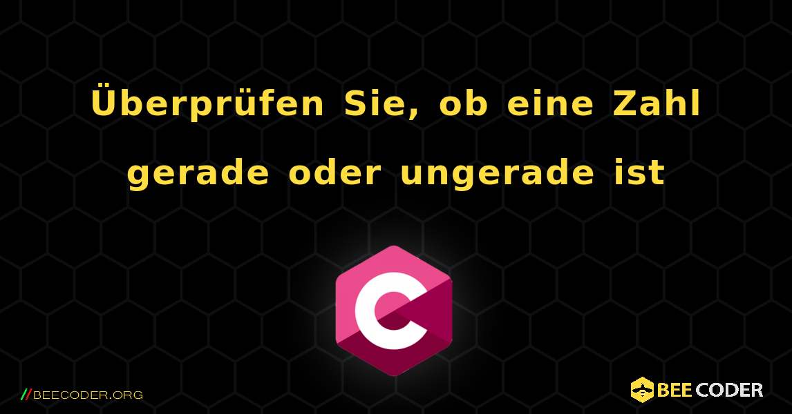 Überprüfen Sie, ob eine Zahl gerade oder ungerade ist. C