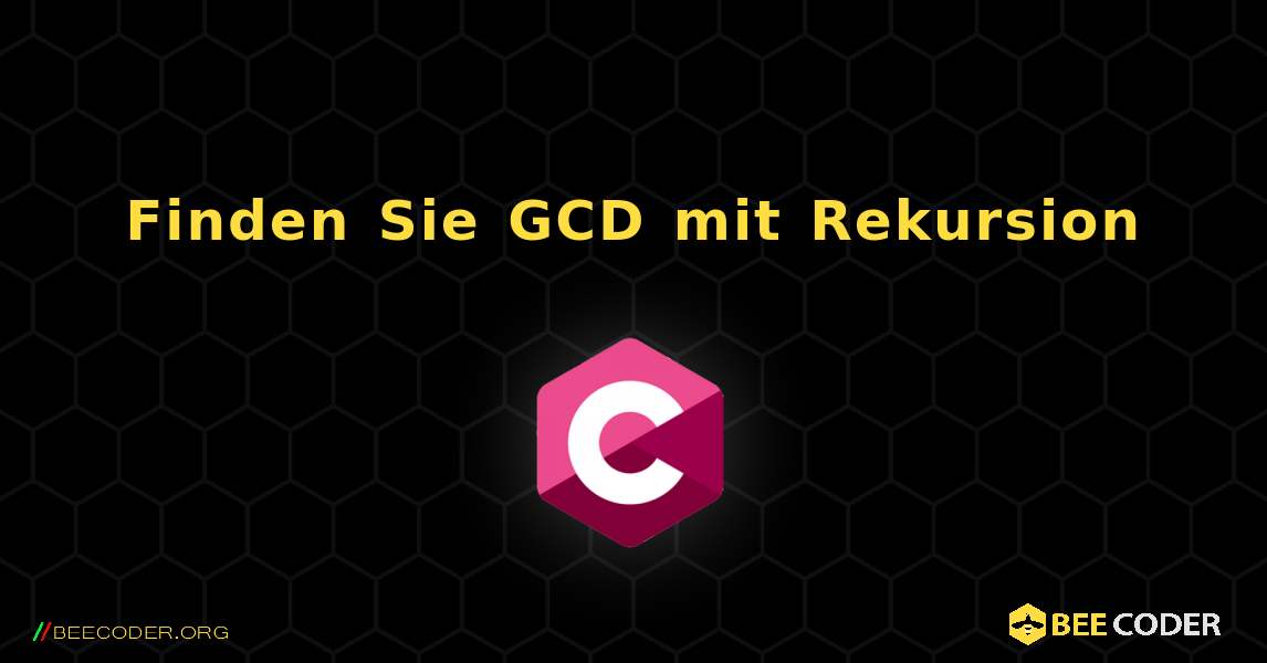 Finden Sie GCD mit Rekursion. C