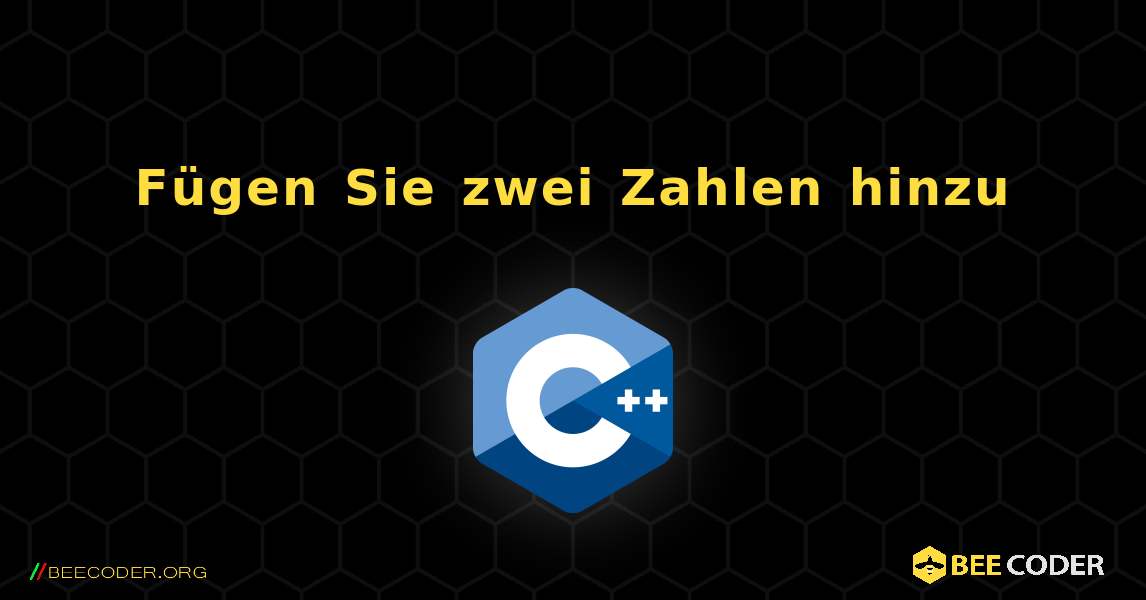 Fügen Sie zwei Zahlen hinzu. C++