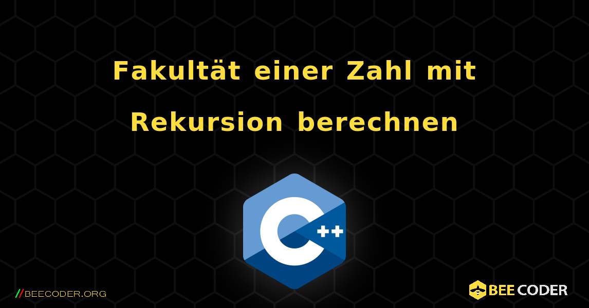 Fakultät einer Zahl mit Rekursion berechnen. C++