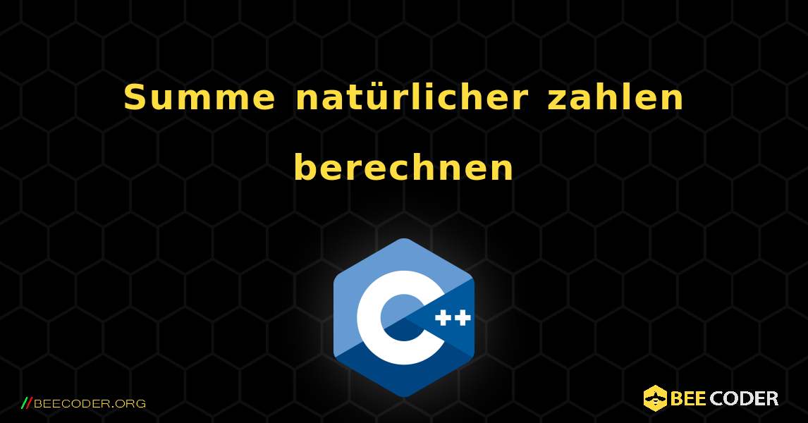 Summe natürlicher zahlen berechnen. C++