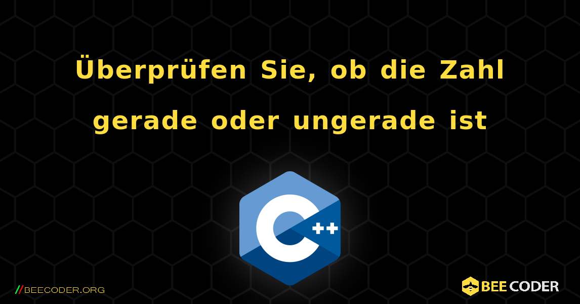 Überprüfen Sie, ob die Zahl gerade oder ungerade ist. C++