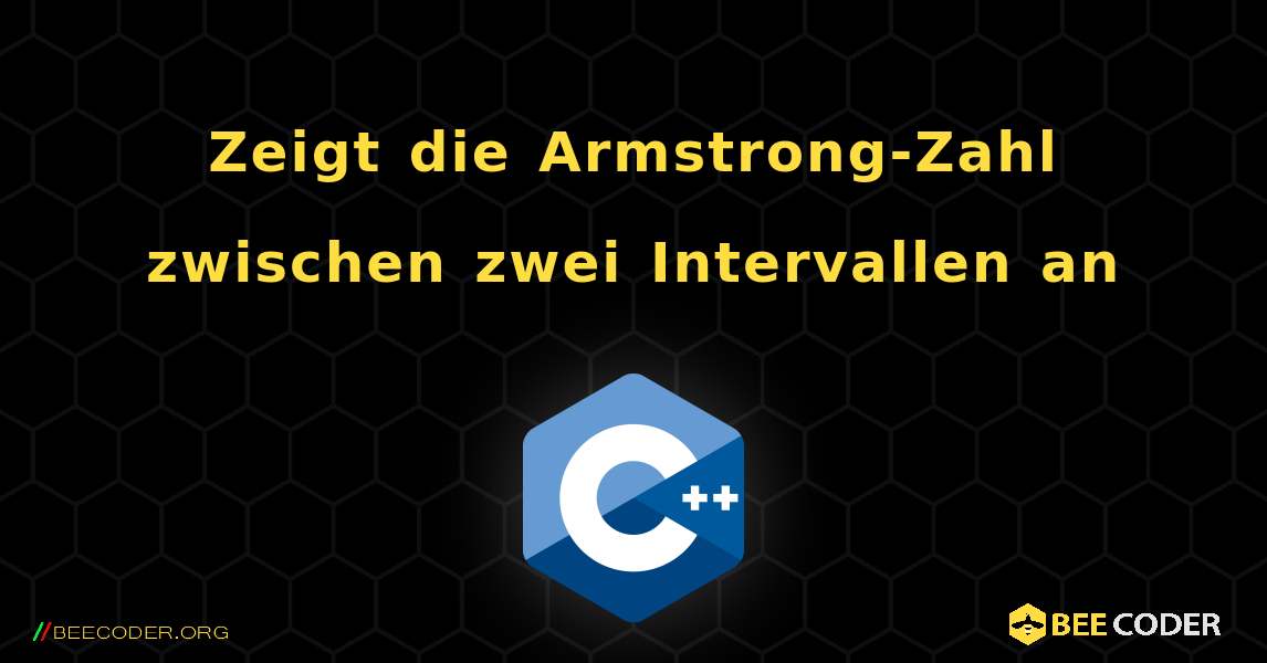 Zeigt die Armstrong-Zahl zwischen zwei Intervallen an. C++