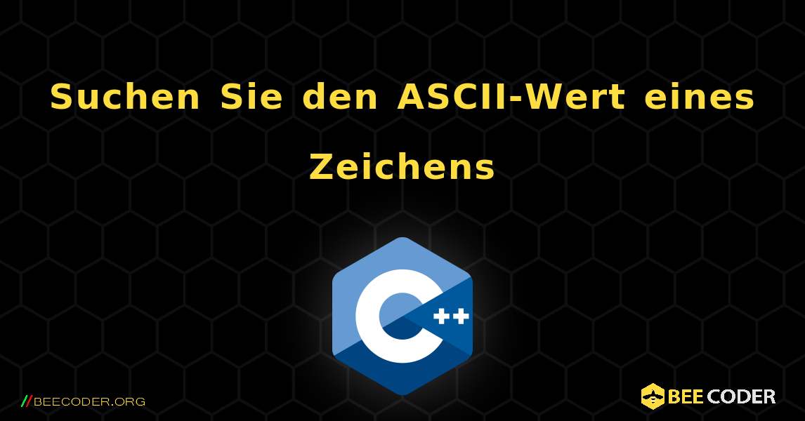 Suchen Sie den ASCII-Wert eines Zeichens. C++