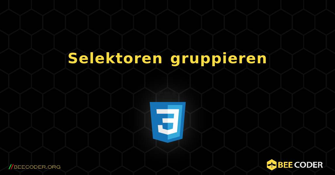 Selektoren gruppieren. CSS