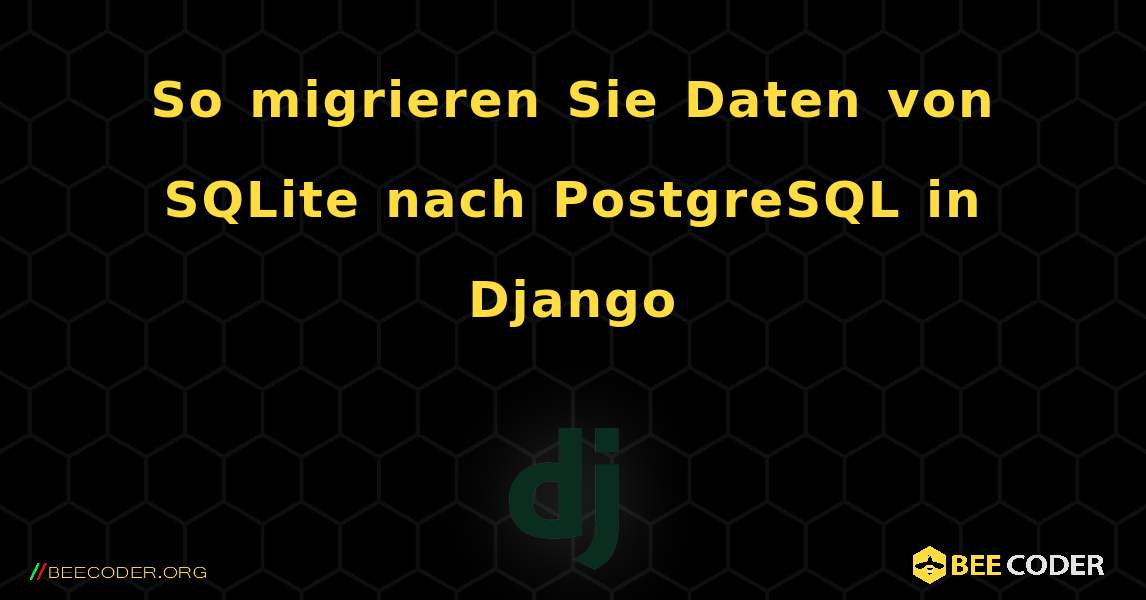 So migrieren Sie Daten von SQLite nach PostgreSQL in Django. Django