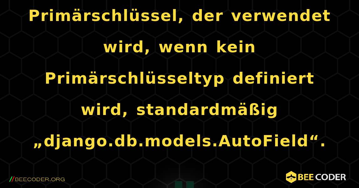 Warnung: Automatisch erstellter Primärschlüssel, der verwendet wird, wenn kein Primärschlüsseltyp definiert wird, standardmäßig „django.db.models.AutoField“.. Django