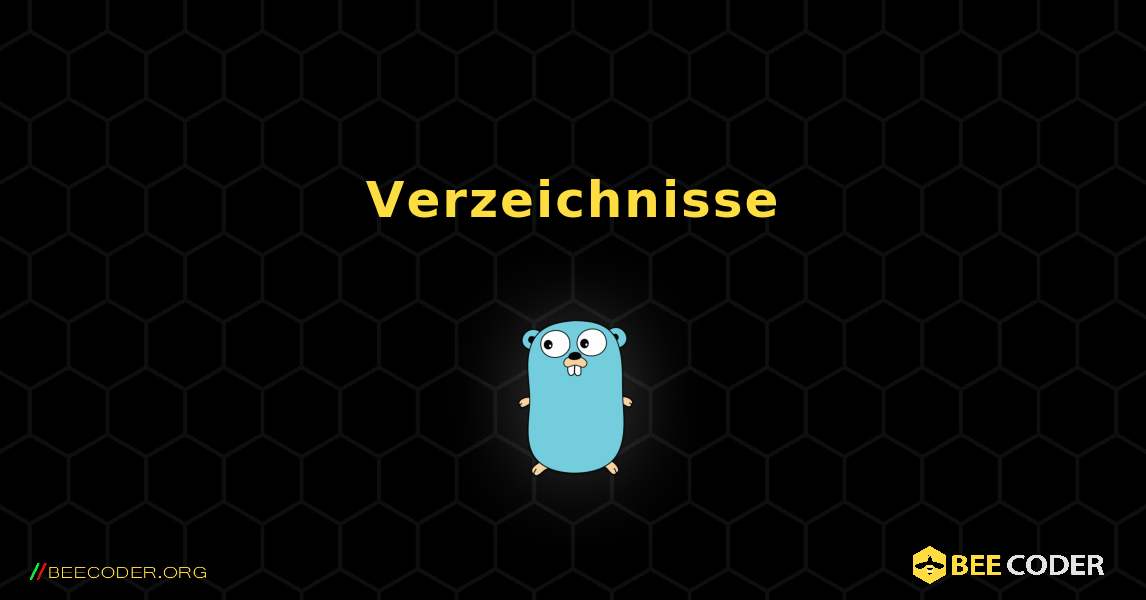 Verzeichnisse. GoLang